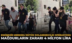 Eskişehir Merkezli Büyük Dolandırıcılık Operasyonu: Mağdurların Zararı 4 Milyon Lira