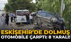 Eskişehir’de Dolmuş Otomobile Çarptı: 8 Yaralı