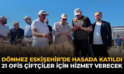Dönmez Eskişehir'de Hasada Katıldı: 21 Ofis Çiftçiler İçin Hizmet Verecek