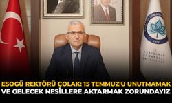 ESOGÜ Rektörü Çolak: "15 Temmuz'u Unutmamak Ve Gelecek Nesillere Aktarmak Zorundayız"