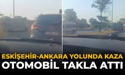 Eskişehir Ankara Yolunda Kaza: Otomobil Takla Attı