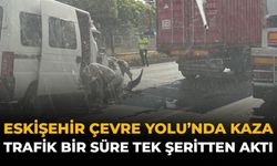 Eskişehir Çevre Yolu'nda Kaza: Trafik Bir Süre Tek Şeritten Aktı