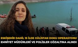 Eskişehir Dahil 15 İlde Gülistan Doku Operasyonu: Emniyet Müdürleri ve Polisler Gözaltına Alındı