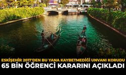 Eskişehir 2017'den Bu Yana Kaybetmediği Unvanı Korudu: 65 Bin Öğrenci Kararını Açıkladı