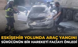 Eskişehir Yolunda Araç Yangını: Sürücünün Bir Hareketi Faciayı Önledi
