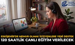 Eskişehir’de Memur Olmak İsteyenlere Yeni Destek: 120 Saatlik Canlı Eğitim Verilecek