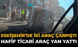 Eskişehir'de İki Araç Çarpıştı: Hafif Ticari Araç Yan Yattı