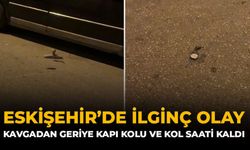 Eskişehir’de İlginç Olay: Kavgadan Geriye Kapı Kolu ve Kol Saati Kaldı