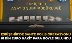 Eskişehir'de "Sahte Polis" Operasyonu: 61 Bin Euro Nakit Para Böyle Bulundu