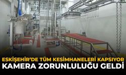 Eskişehir'de Tüm Kesimhaneleri Kapsıyor: Kamera Zorunluluğu Geldi