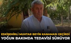 Eskişehirli Muhtar Beyin Kanaması Geçirdi: Yoğun Bakımda Tedavisi Sürüyor