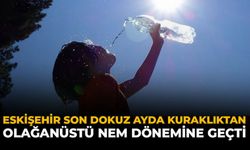 Eskişehir Son Dokuz Ayda Kuraklıktan “Olağanüstü Nem” Dönemine Geçti