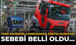 Ford Eskişehir Fabrikasında Üretimi Durduruyor: Sebebi Belli Oldu