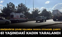 Eskişehir’de Çevre Yolunda Yayaya Otomobil Çarptı: 61 Yaşındaki Kadın Yaralandı