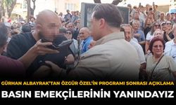 Gürhan Albayrak’tan Özgür Özel’in Programı Sonrası Açıklama: Basın Emekçilerinin Yanındayız