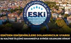 ESKİ’den Eskişehirlilere Dolandırıcılık Uyarısı: Su Kalitesi Ölçümü Bahanesiyle Evinize Gelenlere Dikkat