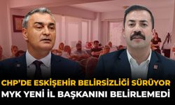 CHP’de Eskişehir Belirsizliği Sürüyor: MYK Yeni İl Başkanını Belirlemedi
