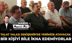 Talat Yalaz: Eskişehir'de Yerimize Atayacak Bir Kişiyi Bile İkna Edemiyorlar