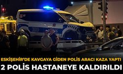 Eskişehir’de Kavgaya Giden Polis Aracı Kaza Yaptı: 2 Polis Hastaneye Kaldırıldı