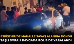 Eskişehir’de Mahalle Savaş Alanına Döndü: Taşlı Sopalı Kavgada Polis de Yaralandı