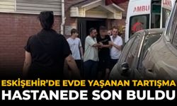 Eskişehir’de Evde Yaşanan Tartışma Hastanede Son Buldu