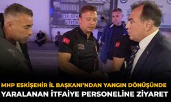 MHP Eskişehir İl Başkanı’ndan Yangın Dönüşünde Yaralanan İtfaiye Personeline Ziyaret