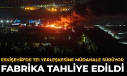 Eskişehir’de TEI Yerleşkesine Müdahale Sürüyor: Fabrika Tahliye Edildi