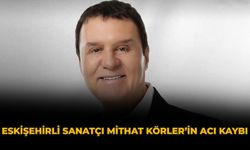 Eskişehirli Sanatçı Mithat Körler’in Acı Kaybı