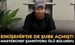 Eskişehir’de de Şube Açmıştı: Masterchef Şampiyonu Ölü Bulundu