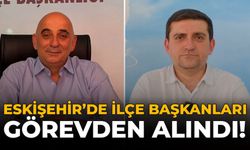 Son Dakika: Eskişehir’de CHP İlçe Başkanları Görevden Alındı!