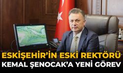 Eskişehir'in Eski Rektörü Kemal Şenocak'a Yeni Görev