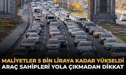 Maliyetler 5 Bin Liraya Kadar Yükseldi: Araç Sahipleri Yola Çıkmadan Dikkat