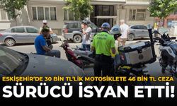 Eskişehir’de 30 Bin TL’lik Motosiklete 46 Bin TL Ceza: Sürücü İsyan Etti