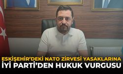 Eskişehir’deki NATO Zirvesi Yasaklarına İYİ Parti’den Hukuk Vurgusu