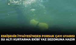 Eskişehir İtfaiyesi'nden Porsuk Çayı Uyarısı: Su Altı Kurtarma Ekibi Yaz Sezonuna Hazır