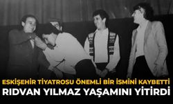 Eskişehir Tiyatrosu Önemli Bir İsmini Kaybetti: Rıdvan Yılmaz Yaşamını Yitirdi