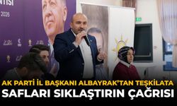 AK Parti İl Başkanı Albayrak'tan Teşkilata "Safları Sıklaştırın" Çağrısı