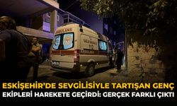Eskişehir’de Sevgilisiyle Tartışan Genç Ekipleri Harekete Geçirdi: Gerçek Farklı Çıktı
