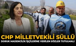 CHP Milletvekili Süllü: "Doruk Madencilik İşçilerine Verilen Sözler Tutulmalı"