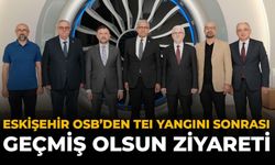 Eskişehir OSB'den TEI Yangını Sonrası Geçmiş Olsun Ziyareti