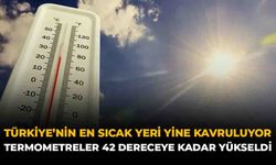 Türkiye'nin En Sıcak Yeri Yine Kavruluyor: Termometreler 42 Dereceye Kadar Yükseldi