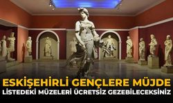 Eskişehirli Gençlere Müjde: Listedeki Müzeleri Ücretsiz Gezebileceksiniz
