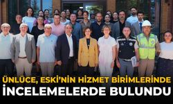 Ünlüce, ESKİ'nin Hizmet Birimlerinde İncelemelerde Bulundu