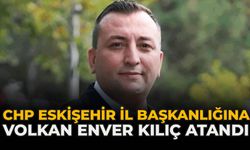 CHP Eskişehir İl Başkanlığına Volkan Enver Kılıç Atandı