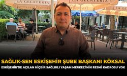 Sağlık-Sen Eskişehir Şube Başkanı Köksal: “Eskişehir’de Açılan hiçbir Sağlıklı Yaşam Merkezi'nin Resmi Kadrosu Yok”