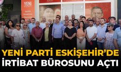 YENİ Parti Eskişehir'de İrtibat Bürosunu Açtı