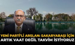 Yeni Parti’li Arslan: "Sakaryabaşı İçin Artık Vaat Değil, Takvim İstiyoruz"