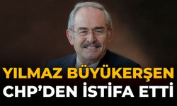 Yılmaz Büyükerşen CHP’den İstifa Etti