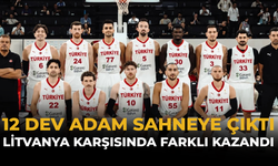 12 Dev Adam Sahneye Çıktı: Litvanya Karşısında Farklı Kazandı
