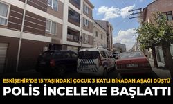 Eskişehir'de 15 Yaşındaki Çocuk 3 Katlı Binadan Aşağı Düştü: Polis İnceleme Başlattı